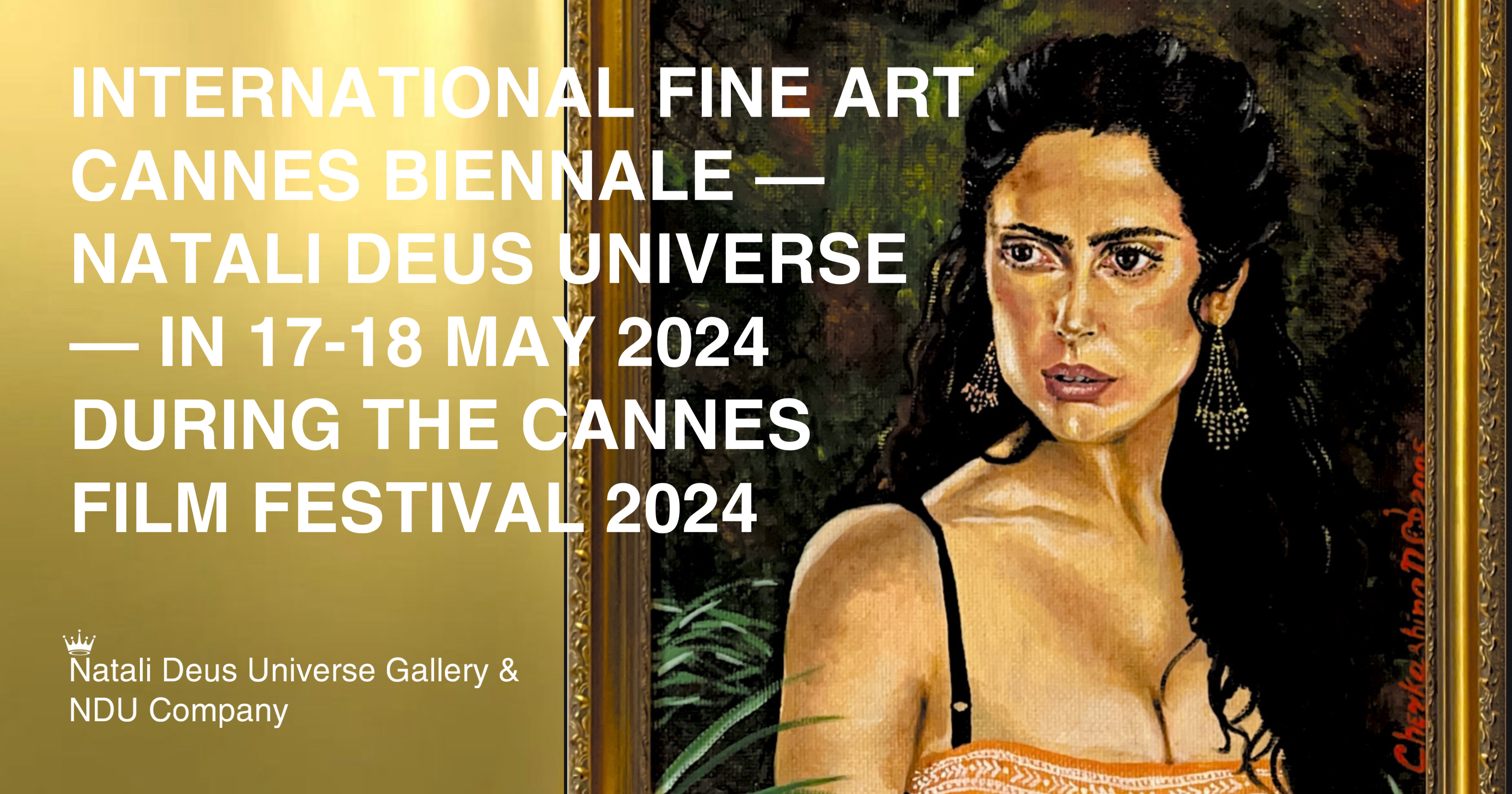 Natali Deus Universe Gallery - International Fine Art Cannes Biennale - Natali Deus Universe - in 17-18 may 2024 during the Cannes Film Festival 2024
